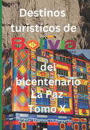 Destinos turisticos de Bolivia del bicentenario La Paz Tomo X: La Paz Tomo X