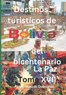 Destinos turisticos de Bolivia del bicentenario La Paz Tomo XVII: La Paz Tomo XVII