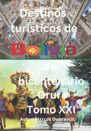 Destinos turisticos de Bolivia del bicentenario Oruro Tomo XXI: Oruro Tomo XXI
