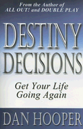 Destiny Decisions: Get Your Life Going Again - Hooper, Dan