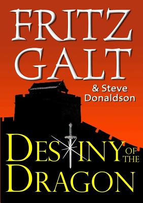 Destiny of the Dragon: An International Thriller - Galt, Fritz, and Donaldson, Steve