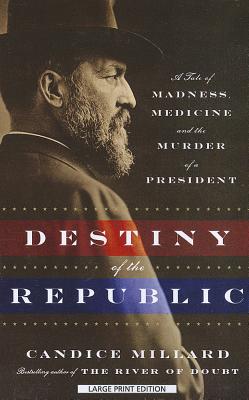 destiny of the republic by candice millard destiny of the republic by candice millard