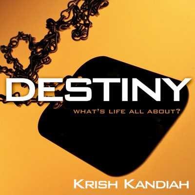 Destiny: What's life all about? - Kandiah, Krish, Dr.