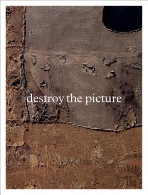 Destroy the Picture - Schimmel, Paul (Editor)