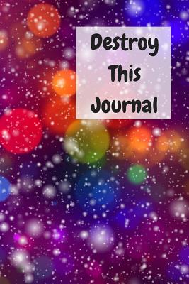Destroy This Journal: Creative and quirky prompts make this journal fun to complete for all ages. Create, destroy, smear, poke, wreck, cut, tear, give away pages but always make it your own, enjoy and relax. - Raleigh, Rose