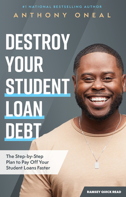 Destroy Your Student Loan Debt: The Step-By-Step Plan to Pay Off Your Student Loans Faster - Oneal, Anthony