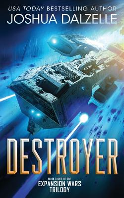 Destroyer: Book Three of the Expansion Wars Trilogy - Dalzelle, Joshua