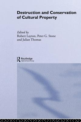 Destruction and Conservation of Cultural Property - Layton, R (Editor), and Stone, P (Editor), and Thomas, J (Editor)