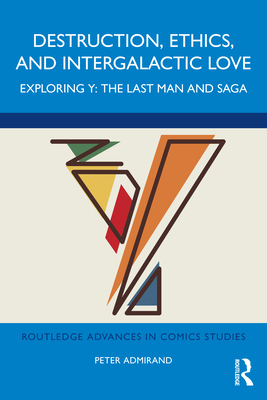 Destruction, Ethics, and Intergalactic Love: Exploring Y: The Last Man and Saga - Admirand, Peter