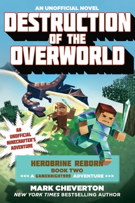 Destruction of the Overworld: Herobrine Reborn Book Two: A Gameknight999 Adventure: An Unofficial Minecrafter's Adventure - Cheverton, Mark