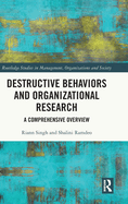 Destructive Behaviors and Organizational Research: A Comprehensive Overview