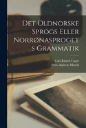 Det Oldnorske Sprogs Eller Norrnasprogets Grammatik