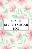 Detailed Blood Sugar Log: 7 Time for Keep a Detailed Record of Your Readings Before-After Meal (Breakfast, Lunch, Dinner and Bedtime) by Weekly and Daily Blood Sugar Log Book Enough For 53 Weeks or 1 Years Diabetic Journal Diary Glucose Tracker