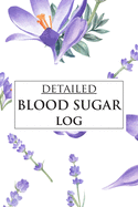 Detailed Blood Sugar Log: 7 Time for Keep a Detailed Record of Your Readings Before-After Meal (Breakfast, Lunch, Dinner and Bedtime) by Weekly and Daily Blood Sugar Log Book Enough For 53 Weeks or 1 Years Diabetic Journal Diary Glucose Tracker