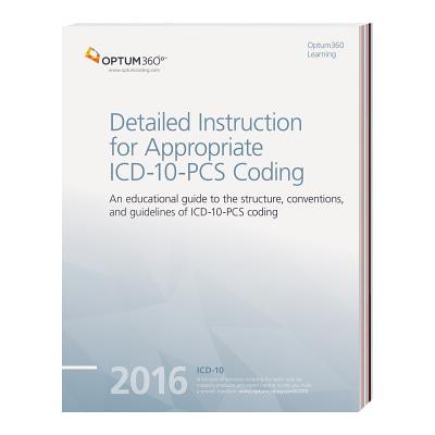 Detailed Instruction for Appropriate ICD-10-PCs Coding 2016 - Optum 360