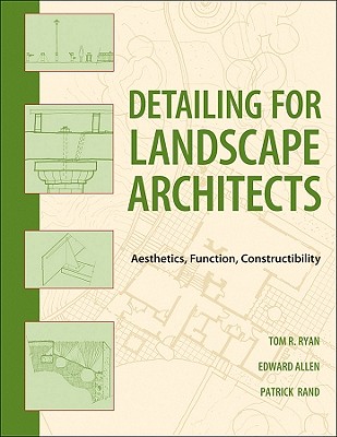 Detailing for Landscape Architects - Ryan, Thomas R, and Allen, Edward, and Rand, Patrick J