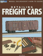 Detailing Freight Cars - Wilson, Jeff