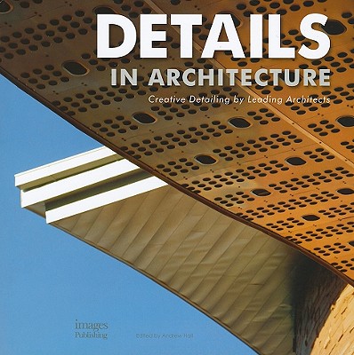 Details in Architecture: Creative Detailing by Leading Architects - Hall, Andrew, Dr. (Editor)