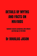 Details of Myths and Fact on Hiv/AIDS: updated causes, symptoms, side effects and therapy of HIV/AIDS