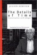 Details of Time: Conversations with Ernst Junger - Hervier, Julien, and Neugroschel, Joachim (Translated by), and Meugroschel, Joachim (Translated by)