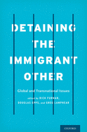 Detaining the Immigrant Other: Global and Transnational Issues