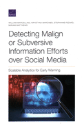 Detecting Malign or Subversive Information Efforts Over Social Media: Scalable Analytics for Early Warning