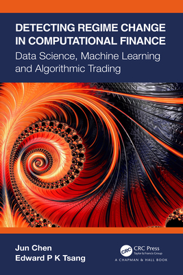 Detecting Regime Change in Computational Finance: Data Science, Machine Learning and Algorithmic Trading - Chen, Jun, and Tsang, Edward P K