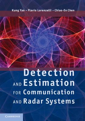 Detection and Estimation for Communication and Radar Systems - Yao, Kung, Professor, and Lorenzelli, Flavio, Dr., and Chen, Chiao-En, Dr.