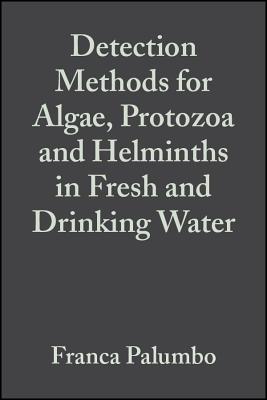 Detection Methods for Algae, Protozoa and Helminths in Fresh and Drinking Water - Palumbo, Franca (Editor), and Ziglio, Giuliano (Editor), and Van Der Beken, Andr (Editor)