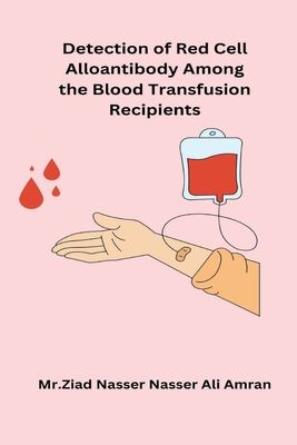 Detection of Red Cell Alloantibody Among the Blood Transfusion Recipients - Ziad Nasser Nasser Ali Amran