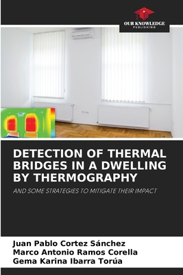 Detection of Thermal Bridges in a Dwelling by Thermography - Cortez Snchez, Juan Pablo, and Ramos Corella, Marco Antonio, and Ibarra Tora, Gema Karina