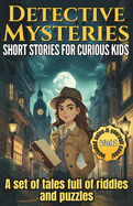 Detective Mysteries Short Stories for Kids: A full collection of amazing puzzles and riddles Included three solve-it-yourself cases.