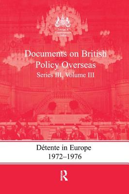Detente in Europe, 1972-1976: Documents on British Policy Overseas, Series III, Volume III - Bennett, Gill (Editor), and Hamilton, Keith a (Editor)