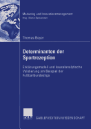 Determinanten Der Sportrezeption: Erkl?rungsmodell Und Kausalanalytische Validierung Am Beispiel Der Fu?ballbundesliga