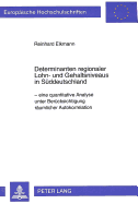 Determinanten Regionaler Lohn- Und Gehaltsniveaus in Sueddeutschland: Eine Quantitative Analyse Unter Beruecksichtigung Raeumlicher Autokorrelation