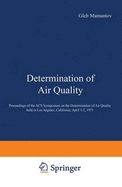 Determination of Air Quality: Proceedings of the ACS Symposium on Determination of Air Quality held in Los Angeles, California, April 1-2, 1971