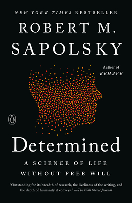 Determined: A Science of Life without Free Will - Sapolsky, Robert M