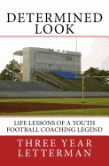 Determined Look: Life Lessons of a Youth Football Coaching Legend