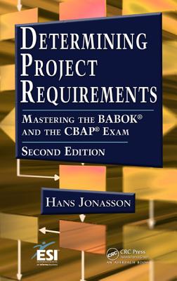 Determining Project Requirements: Mastering the Babok(r) and the Cbap(r) Exam - Jonasson, Hans