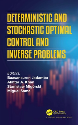 Deterministic and Stochastic Optimal Control and Inverse Problems - Jadamba, Baasansuren (Editor), and Khan, Akhtar A (Editor), and Migrski, Stanislaw (Editor)