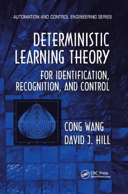 Deterministic Learning Theory for Identification, Recognition, and Control - Wang, Cong, and Hill, David J., and Lewis, Frank L. (Series edited by)