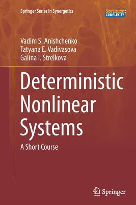 Deterministic Nonlinear Systems: A Short Course - Anishchenko, Vadim S, and Vadivasova, Tatyana E, and Strelkova, Galina I