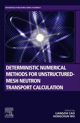 Deterministic Numerical Methods for Unstructured-Mesh Neutron Transport Calculation - Cao, Liangzhi (Editor), and Wu, Hongchun (Editor)