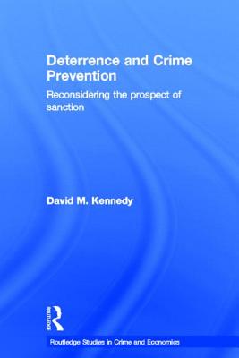 Deterrence and Crime Prevention: Reconsidering the Prospect of Sanction - Kennedy, David M