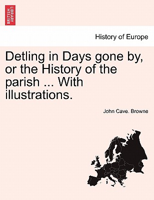 Detling in Days Gone By, or the History of the Parish ... with Illustrations. - Browne, John Cave