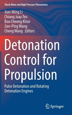 Detonation Control for Propulsion: Pulse Detonation and Rotating Detonation Engines - Li, Jiun-Ming (Editor), and Teo, Chiang Juay (Editor), and Khoo, Boo Cheong (Editor)