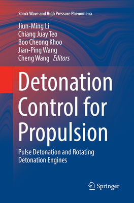 Detonation Control for Propulsion: Pulse Detonation and Rotating Detonation Engines - Li, Jiun-Ming (Editor), and Teo, Chiang Juay (Editor), and Khoo, Boo Cheong (Editor)