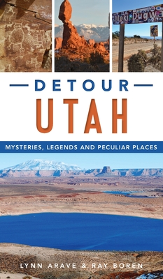 Detour Utah: Mysteries, Legends and Peculiar Places - Arave, Lynn, and Boren, Ray