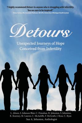 Detours: Unexpected Journeys of Hope Conceived from Infertility - Alison, Lee, and Johnson Blair, Susie, and Donahue, Claire