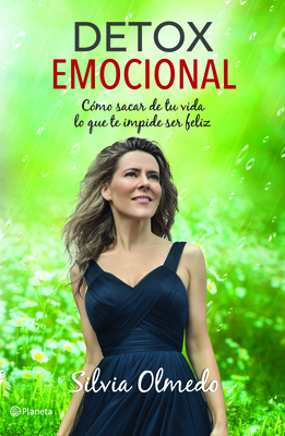 Detox Emocional: Cmo Sacar de Tu Vida Lo Que Te Impide Ser Feliz - Olmedo, Silvia